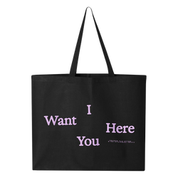 I Want You Here Totebag